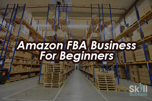 Amazon FBA Business For Beginners | Skill Success