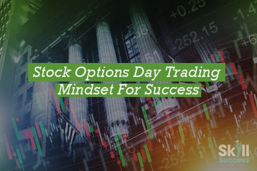 Stock Options Day Trading Mindset For Success | Skill Success