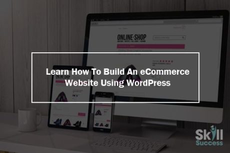 Learn How To Build An eCommerce Website Using WordPress