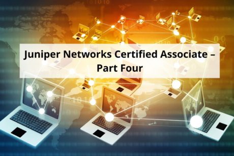 This is the fourth course in the series for Juniper Networks Certified Associate