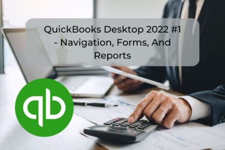 QuickBooks Desktop 2023 #1 – Navigation, Forms, And Reports